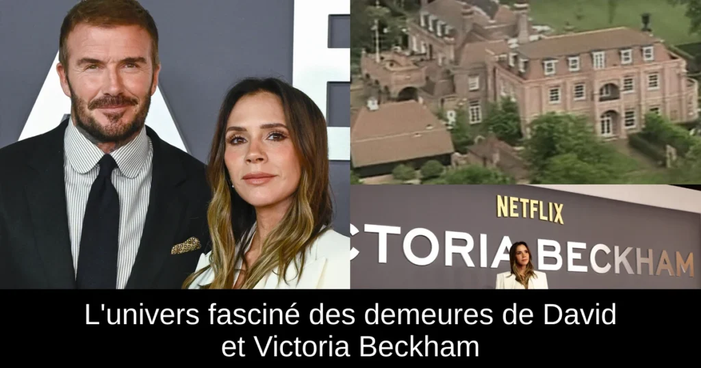 L'univers fasciné des demeures de David et Victoria Beckham