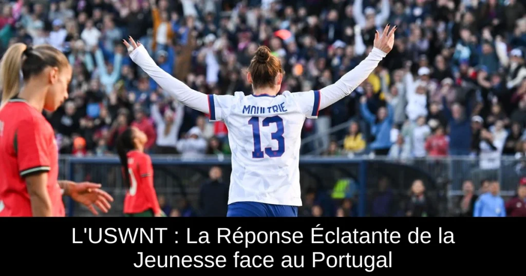 L'USWNT : La Réponse Éclatante de la Jeunesse face au Portugal