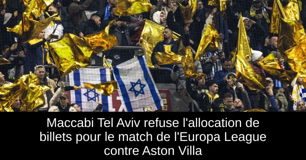 Maccabi Tel Aviv refuse l'allocation de billets pour le match de l'Europa League contre Aston Villa