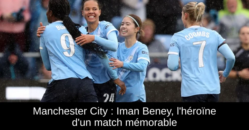Manchester City : Iman Beney, l'héroïne d'un match mémorable