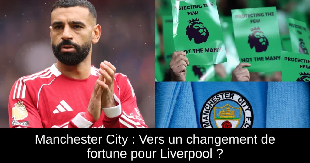 Manchester City : Vers un changement de fortune pour Liverpool ?