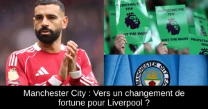 Manchester City : Vers un changement de fortune pour Liverpool ?