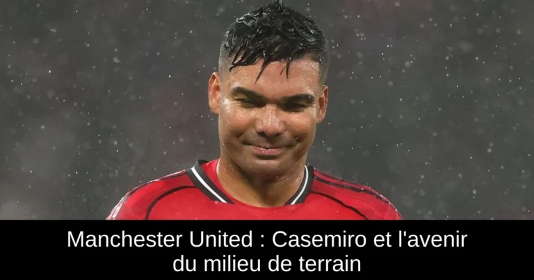 Manchester United : Casemiro et l'avenir du milieu de terrain