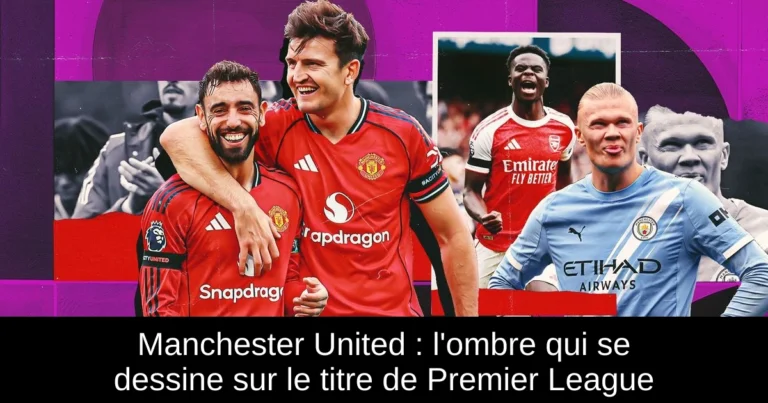 Manchester United : l'ombre qui se dessine sur le titre de Premier League