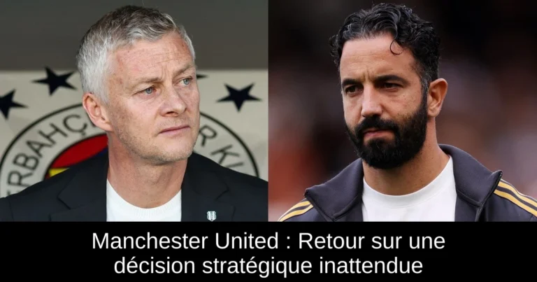 Manchester United : Retour sur une décision stratégique inattendue