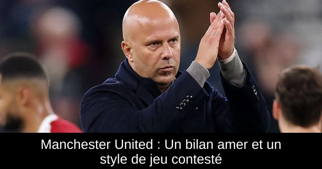 Manchester United : Un bilan amer et un style de jeu contesté