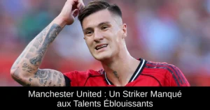 Manchester United : Un Striker Manqué aux Talents Éblouissants