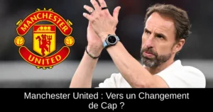 Manchester United : Vers un Changement de Cap ?