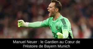 Manuel Neuer : le Gardien au Cœur de l'Histoire de Bayern Munich