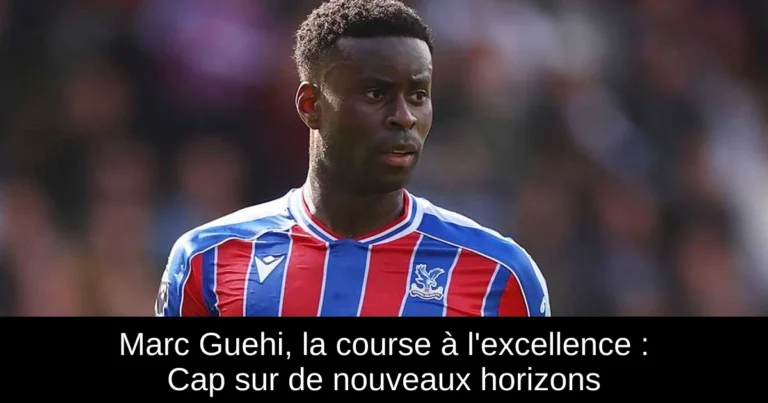 Marc Guehi, la course à l'excellence : Cap sur de nouveaux horizons