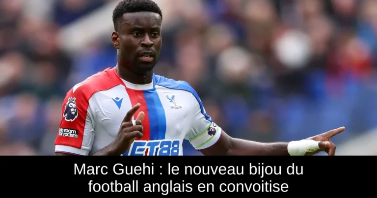 Marc Guehi : le nouveau bijou du football anglais en convoitise