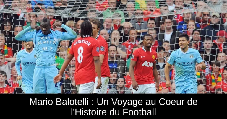 Mario Balotelli : Un Voyage au Coeur de l'Histoire du Football