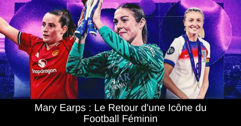 Mary Earps : Le Retour d'une Icône du Football Féminin