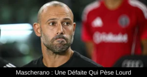 Mascherano : Une Défaite Qui Pèse Lourd
