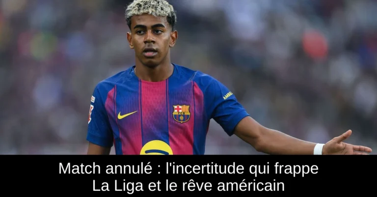 Match annulé : l'incertitude qui frappe La Liga et le rêve américain
