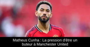 Matheus Cunha : La pression d'être un buteur à Manchester United