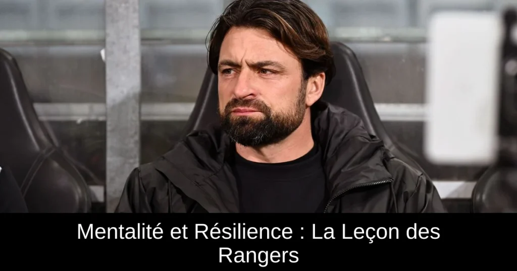 Mentalité et Résilience : La Leçon des Rangers