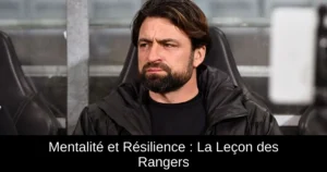 Mentalité et Résilience : La Leçon des Rangers