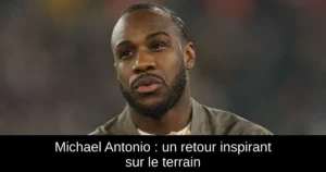 Michael Antonio : un retour inspirant sur le terrain