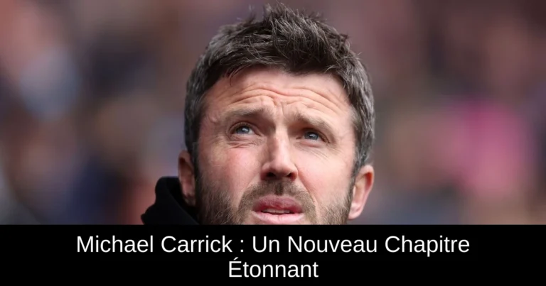 Michael Carrick : Un Nouveau Chapitre Étonnant