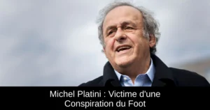 Michel Platini : Victime d&rsquo;une Conspiration du Foot