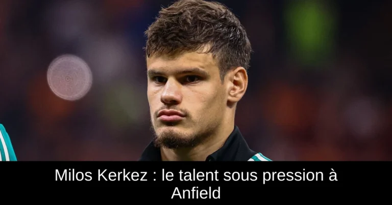 Milos Kerkez : le talent sous pression à Anfield