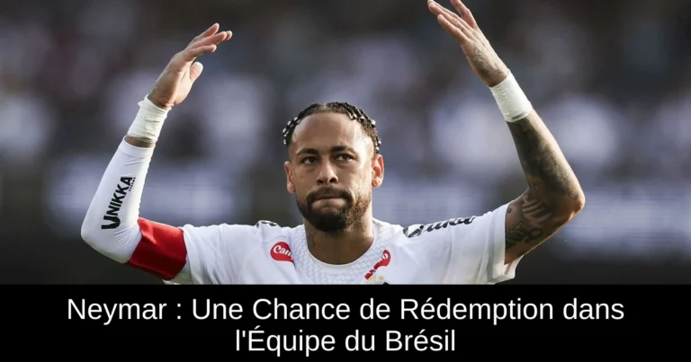 Neymar : Une Chance de Rédemption dans l'Équipe du Brésil