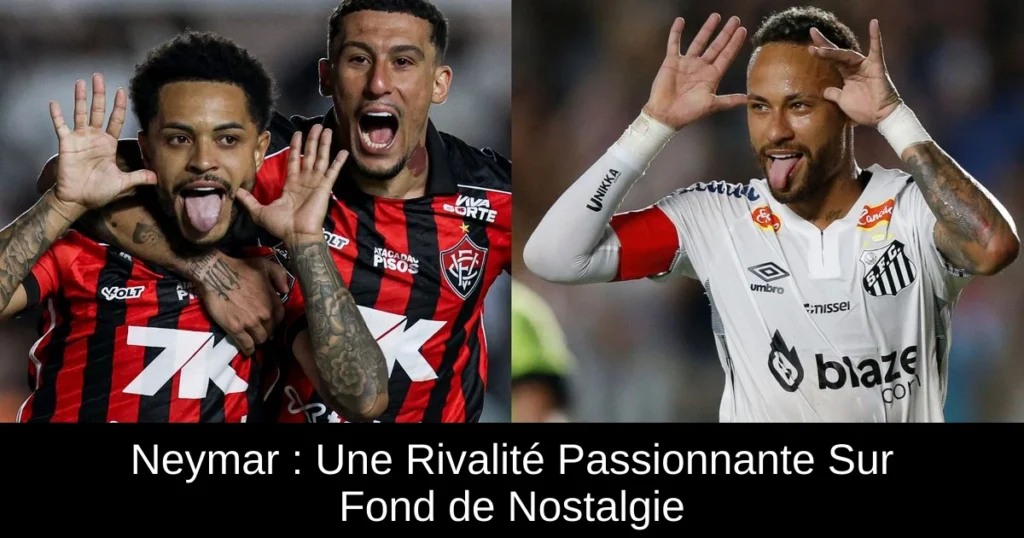 Neymar : Une Rivalité Passionnante Sur Fond de Nostalgie