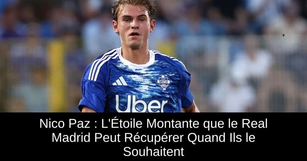 Nico Paz : L'Étoile Montante que le Real Madrid Peut Récupérer Quand Ils le Souhaitent