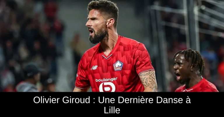 Olivier Giroud : Une Dernière Danse à Lille