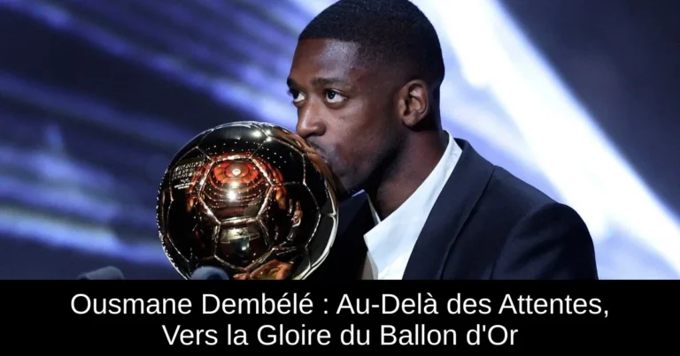 Ousmane Dembélé : Au-Delà des Attentes, Vers la Gloire du Ballon d'Or