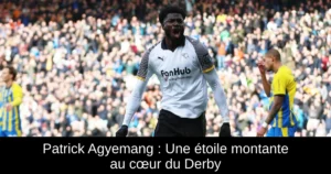 Patrick Agyemang : Une étoile montante au cœur du Derby