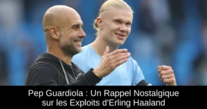 Pep Guardiola : Un Rappel Nostalgique sur les Exploits d'Erling Haaland