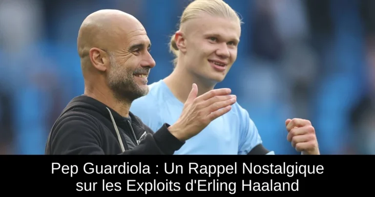 Pep Guardiola : Un Rappel Nostalgique sur les Exploits d'Erling Haaland