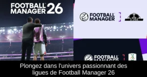 Plongez dans l'univers passionnant des ligues de Football Manager 26
