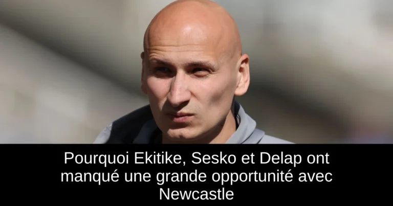 Pourquoi Ekitike, Sesko et Delap ont manqué une grande opportunité avec Newcastle
