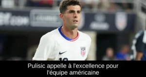 Pulisic appelle à l'excellence pour l'équipe américaine