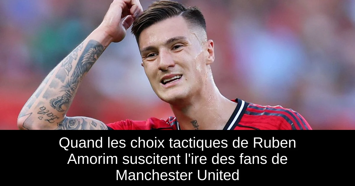 Ruberan Rance Quand les choix tactiques de Ruben Amorim suscitent l'ire des fans de ...
