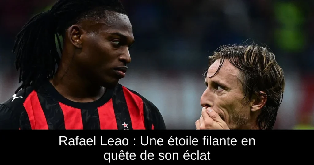 Rafael Leao : Une étoile filante en quête de son éclat