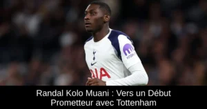 Randal Kolo Muani : Vers un Début Prometteur avec Tottenham