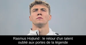 Rasmus Hojlund : le retour d'un talent oublié aux portes de la légende