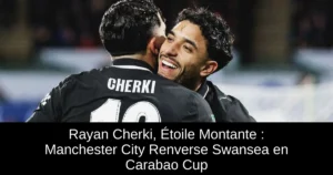 Rayan Cherki, Étoile Montante : Manchester City Renverse Swansea en Carabao Cup
