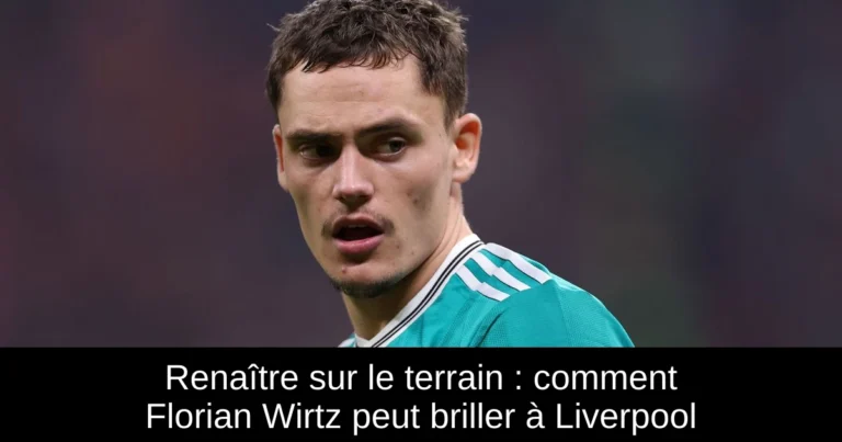 Renaître sur le terrain : comment Florian Wirtz peut briller à Liverpool