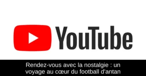 Rendez-vous avec la nostalgie : un voyage au cœur du football d'antan
