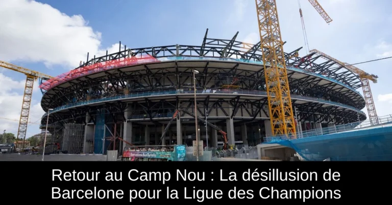 Retour au Camp Nou : La désillusion de Barcelone pour la Ligue des Champions