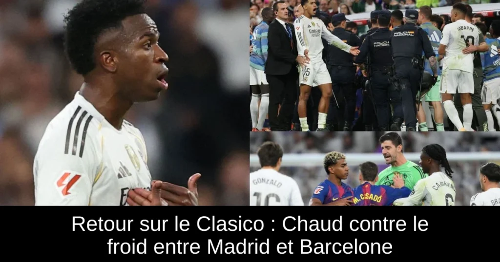 Retour sur le Clasico : Chaud contre le froid entre Madrid et Barcelone
