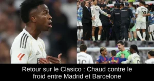Retour sur le Clasico : Chaud contre le froid entre Madrid et Barcelone
