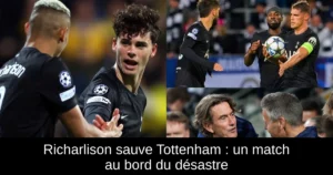 Richarlison sauve Tottenham : un match au bord du désastre