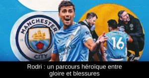Rodri : un parcours héroïque entre gloire et blessures