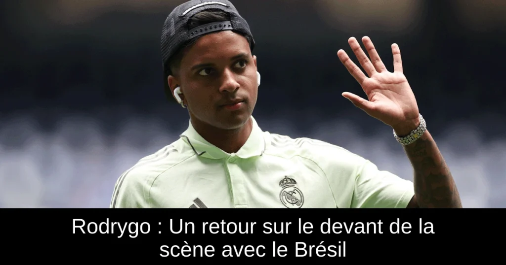 Rodrygo : Un retour sur le devant de la scène avec le Brésil